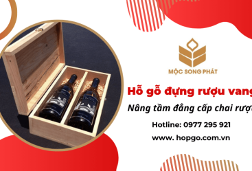 Khám phá những lý do nên sử dụng hộp gỗ đựng rượu vang